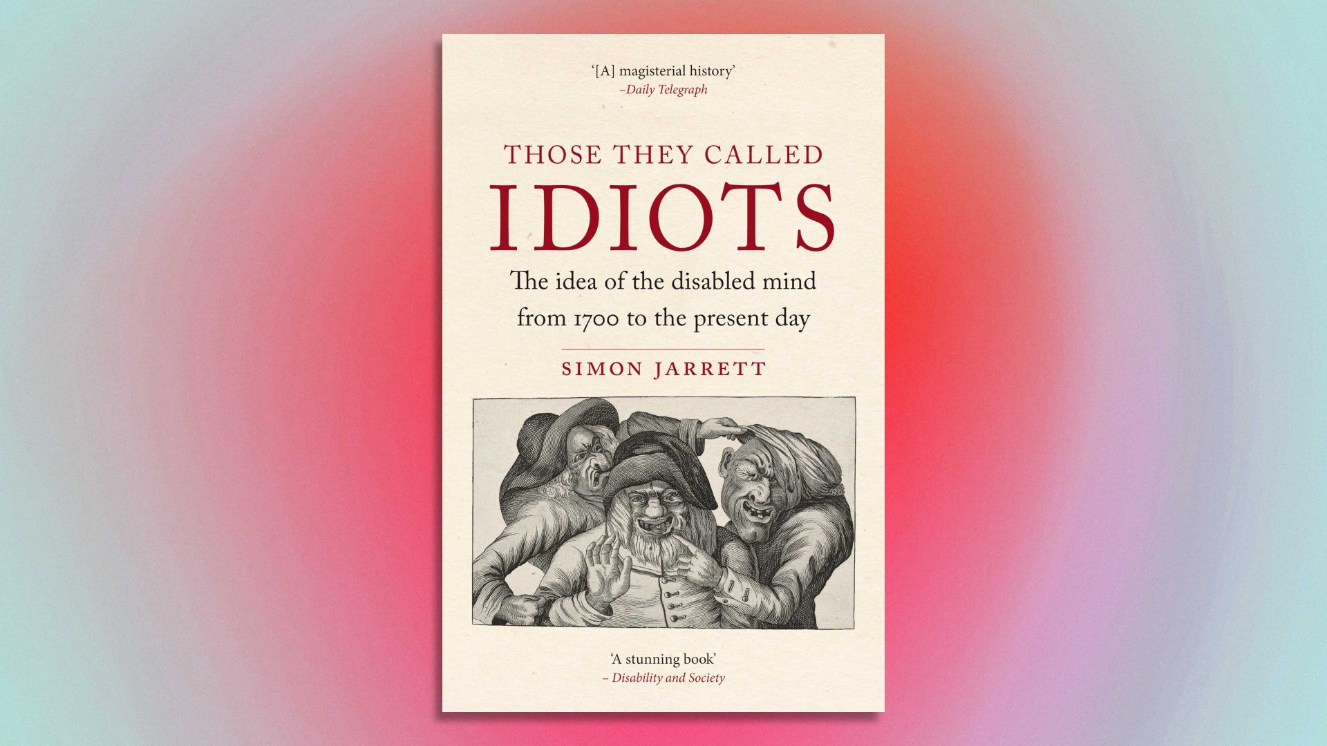 Those They Called Idiots: The Idea of the Disabled Mind from 1700 to the Present Day. Image: Reaktion Books/TNW