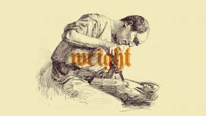 Wright derives from Old English wryhta, wrihta “worker”, which was a variant of an earlier form wyhrta “maker”, from wyrcan “to work”. Image: TNW