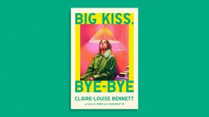 Claire Louise Bennett’s new novel Big Kiss, Bye-Bye. Image: TNW