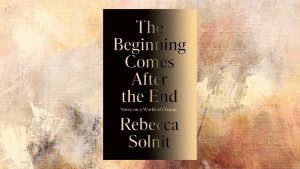 Rebecca Solnit’s new book finds hope – not despite the chaos, but because of it