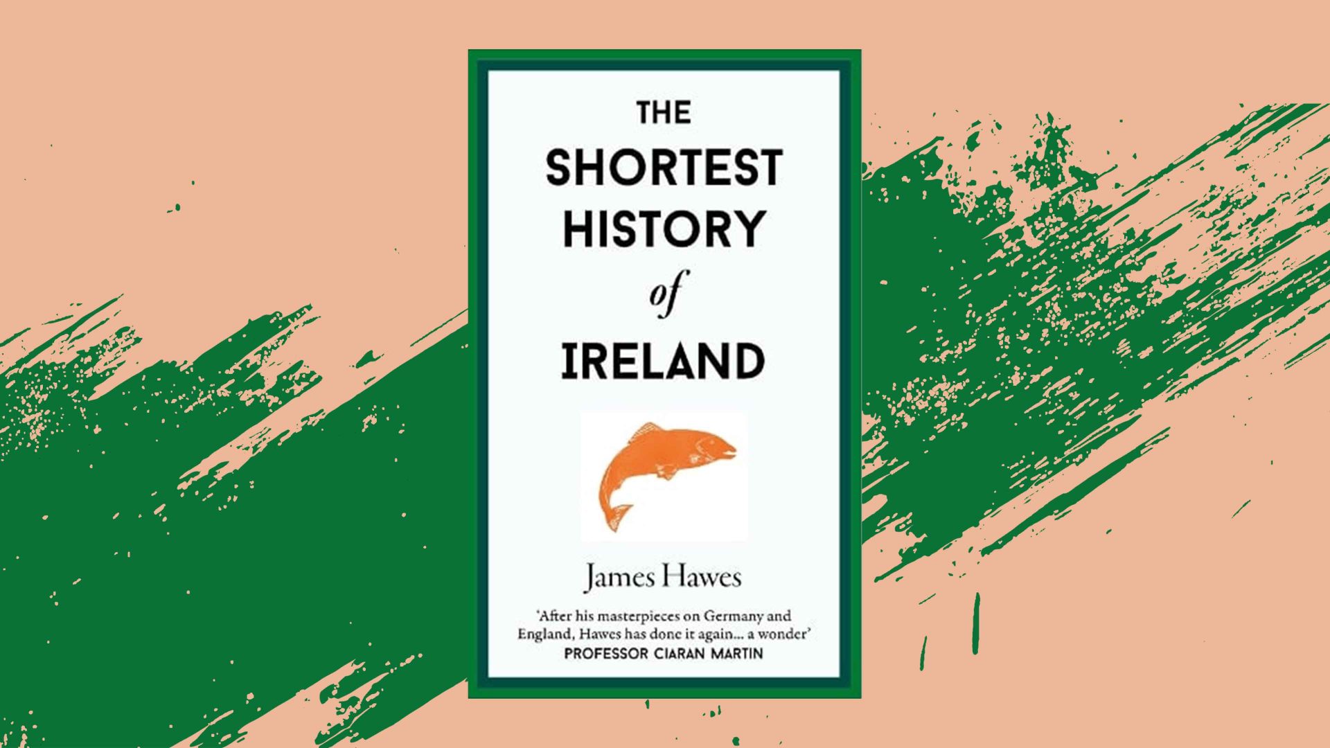 James Hawes’s latest book, The Shortest History of Ireland, chronicles the vast history of a small island