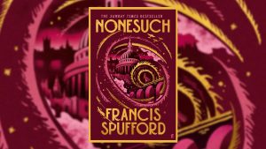 In Nonesuch, Francis Spufford sets a story of sin and salvation against the backdrop of the Blitz